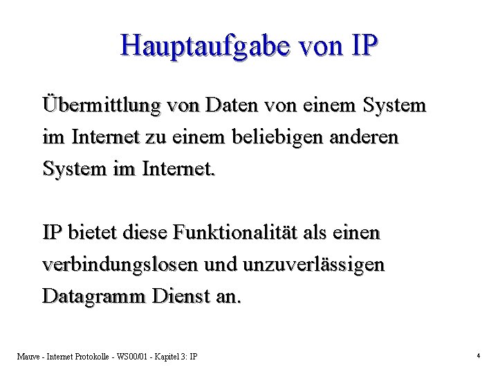 Hauptaufgabe von IP Übermittlung von Daten von einem System im Internet zu einem beliebigen Hauptaufgabe von IP Übermittlung von Daten von einem System im Internet zu einem beliebigen