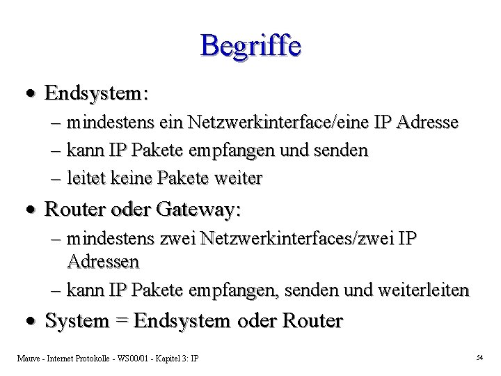 Begriffe · Endsystem: – mindestens ein Netzwerkinterface/eine IP Adresse – kann IP Pakete empfangen