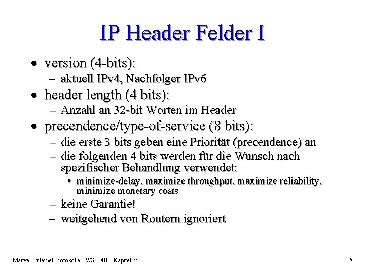 IP Header Felder I · version (4 -bits): – aktuell IPv 4, Nachfolger IPv