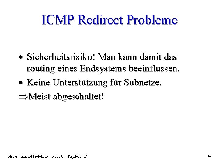 ICMP Redirect Probleme · Sicherheitsrisiko! Man kann damit das routing eines Endsystems beeinflussen. ·