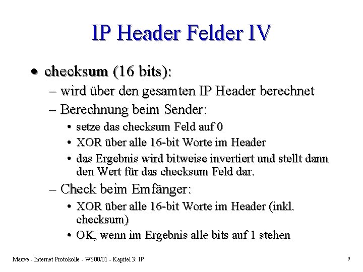 IP Header Felder IV · checksum (16 bits): – wird über den gesamten IP