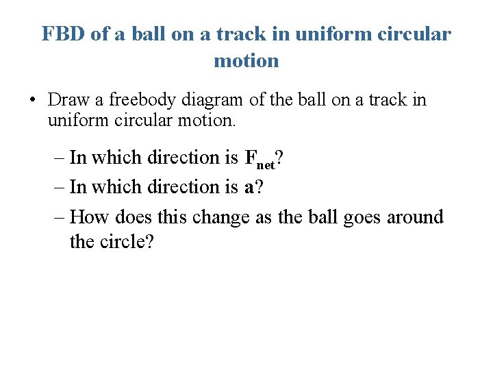 FBD of a ball on a track in uniform circular motion • Draw a