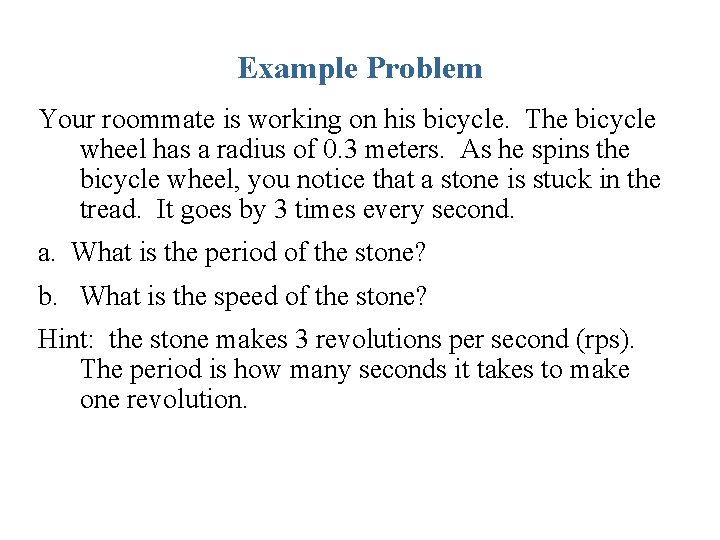Example Problem Your roommate is working on his bicycle. The bicycle wheel has a