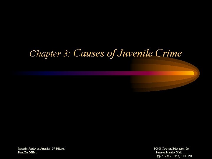 Chapter 3: Causes of Juvenile Crime Juvenile Justice in America, 5 th Edition ©