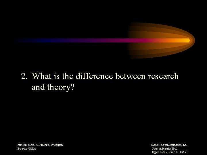 2. What is the difference between research and theory? Juvenile Justice in America, 5