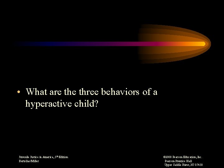  • What are three behaviors of a hyperactive child? Juvenile Justice in America,