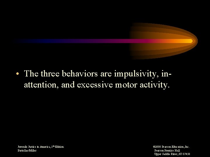  • The three behaviors are impulsivity, in- attention, and excessive motor activity. Juvenile