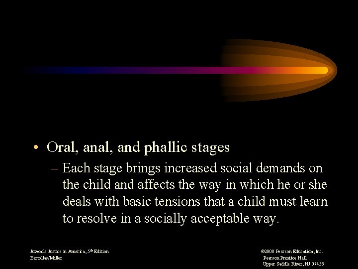  • Oral, and phallic stages – Each stage brings increased social demands on