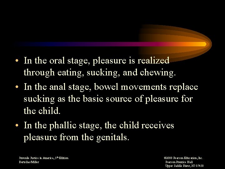  • In the oral stage, pleasure is realized through eating, sucking, and chewing.