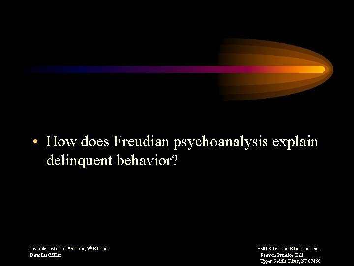  • How does Freudian psychoanalysis explain delinquent behavior? Juvenile Justice in America, 5