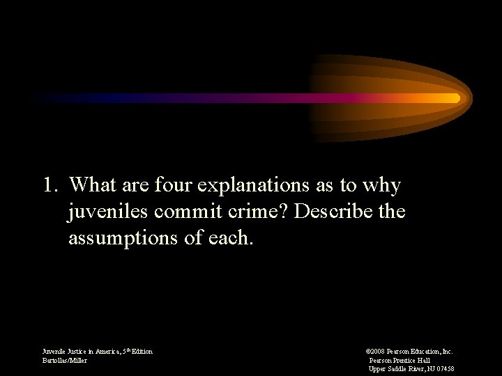 1. What are four explanations as to why juveniles commit crime? Describe the assumptions