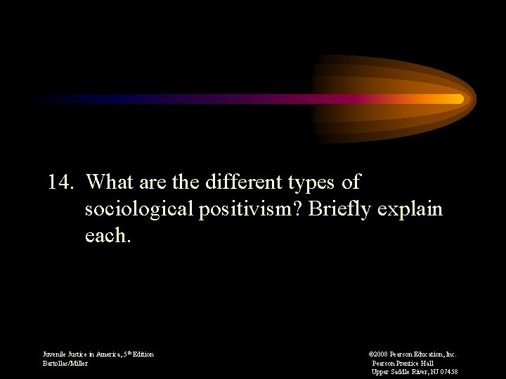 14. What are the different types of sociological positivism? Briefly explain each. Juvenile Justice