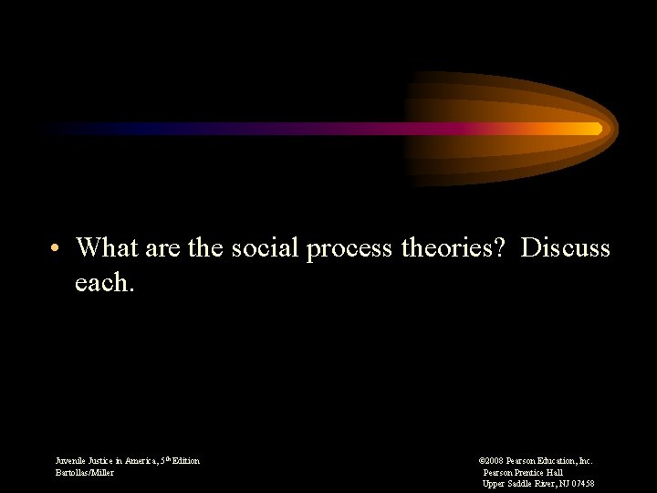  • What are the social process theories? Discuss each. Juvenile Justice in America,