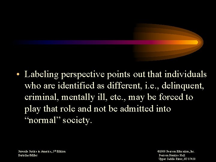  • Labeling perspective points out that individuals who are identified as different, i.