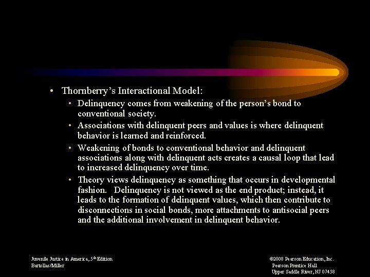  • Thornberry’s Interactional Model: • Delinquency comes from weakening of the person’s bond