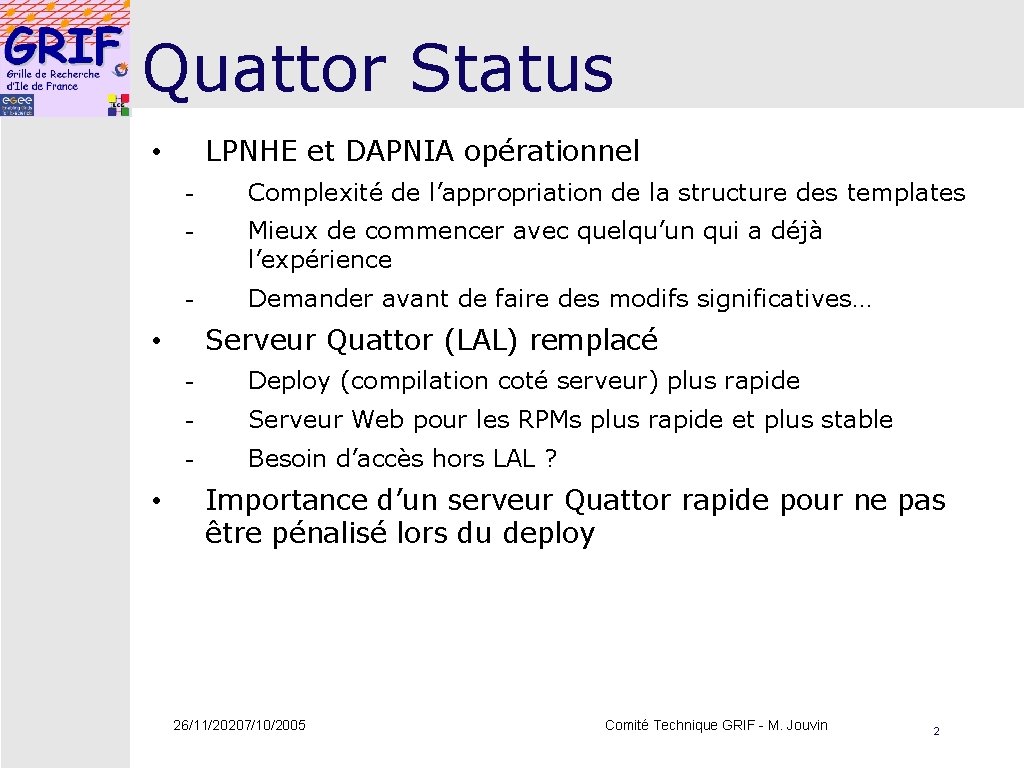Quattor Status LPNHE et DAPNIA opérationnel • - Complexité de l’appropriation de la structure Quattor Status LPNHE et DAPNIA opérationnel • - Complexité de l’appropriation de la structure