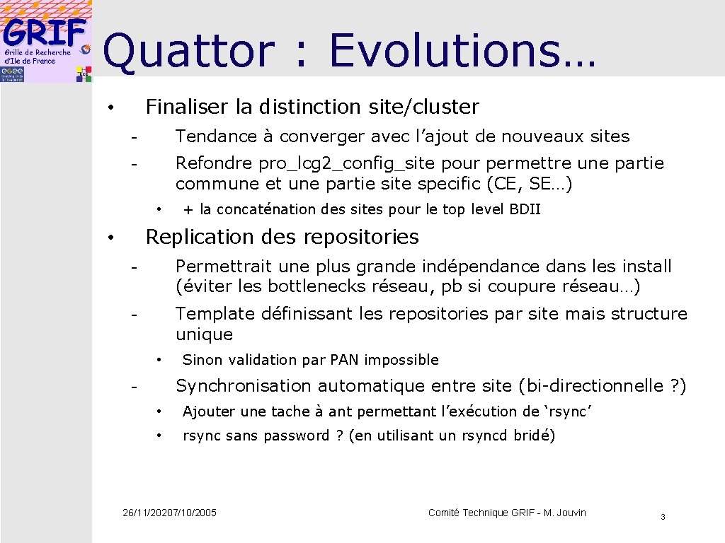 Quattor : Evolutions… Finaliser la distinction site/cluster • - Tendance à converger avec l’ajout