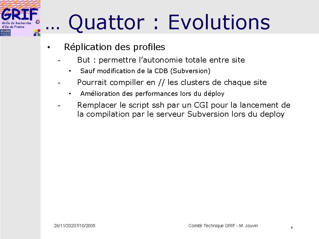 … Quattor : Evolutions Réplication des profiles • But : permettre l’autonomie totale entre