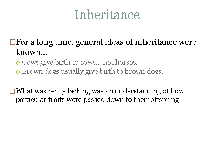 Inheritance �For a long time, general ideas of inheritance were known… Cows give birth