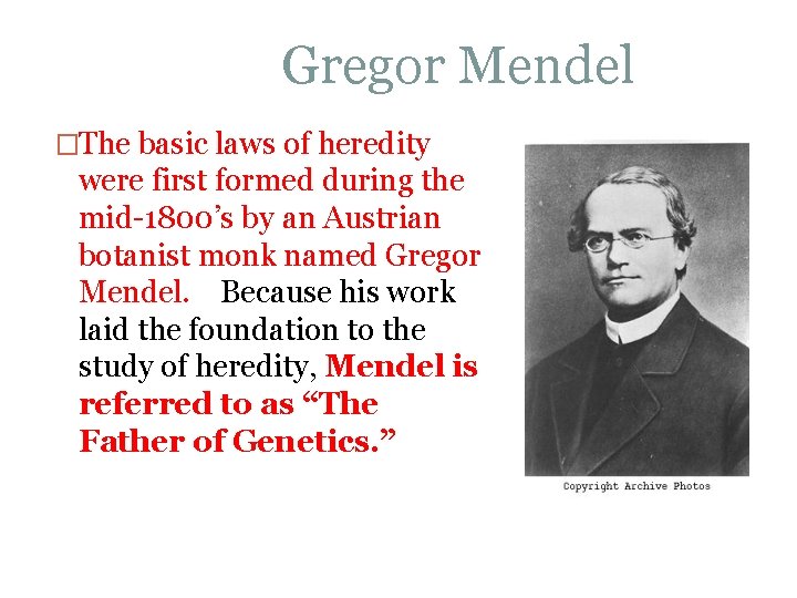 Gregor Mendel �The basic laws of heredity were first formed during the mid-1800’s by