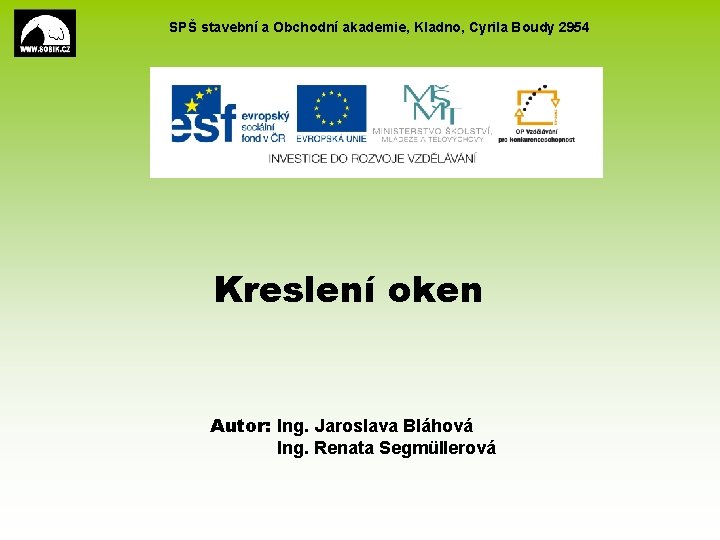 SPŠ stavební a Obchodní akademie, Kladno, Cyrila Boudy 2954 Kreslení oken Autor: Ing. Jaroslava