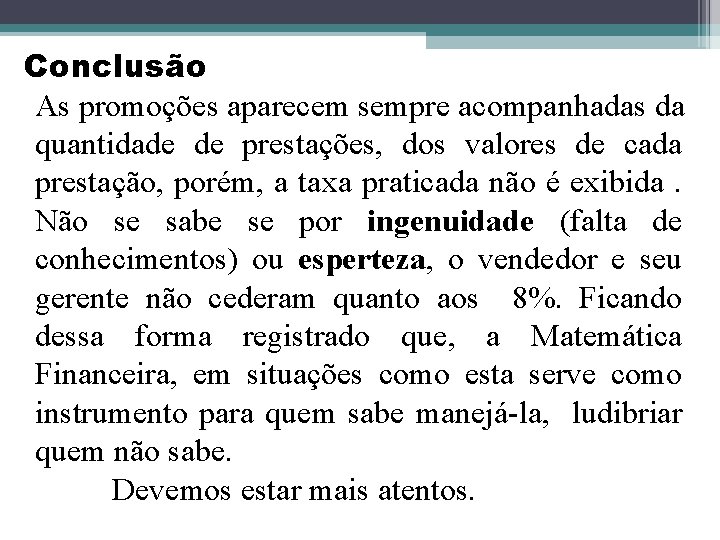 Conclusão As promoções aparecem sempre acompanhadas da quantidade de prestações, dos valores de cada