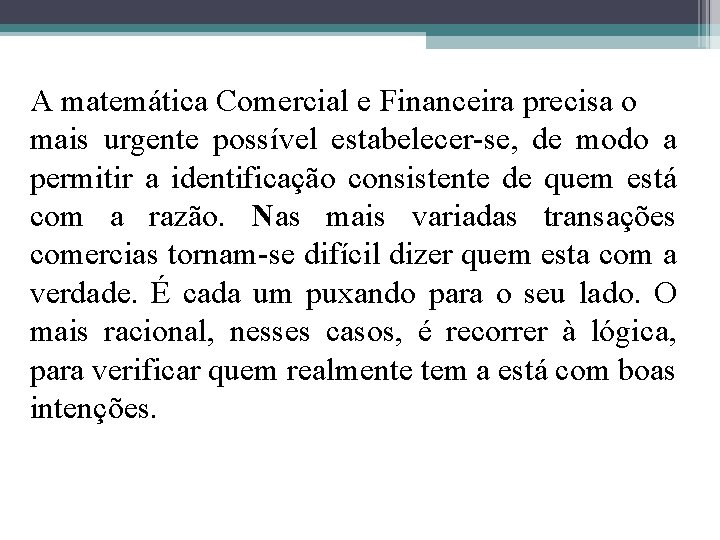 A matemática Comercial e Financeira precisa o mais urgente possível estabelecer-se, de modo a