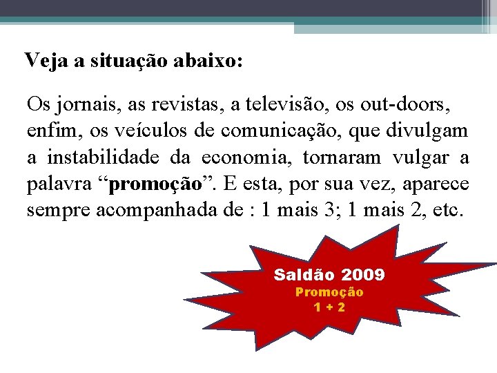 Veja a situação abaixo: Os jornais, as revistas, a televisão, os out-doors, enfim, os