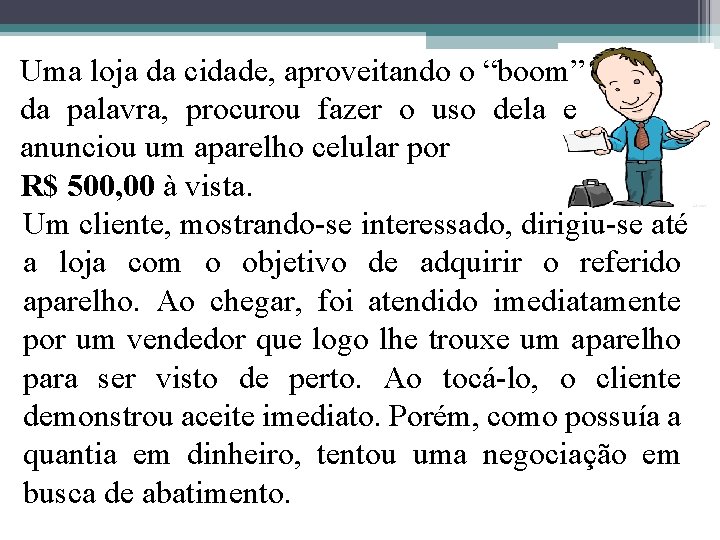 Uma loja da cidade, aproveitando o “boom” da palavra, procurou fazer o uso dela