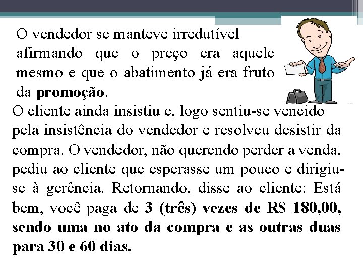 O vendedor se manteve irredutível afirmando que o preço era aquele mesmo e que