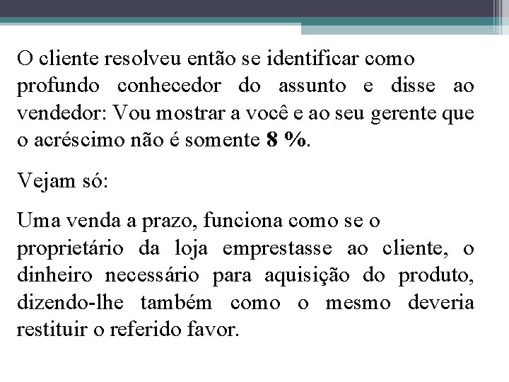 O cliente resolveu então se identificar como profundo conhecedor do assunto e disse ao