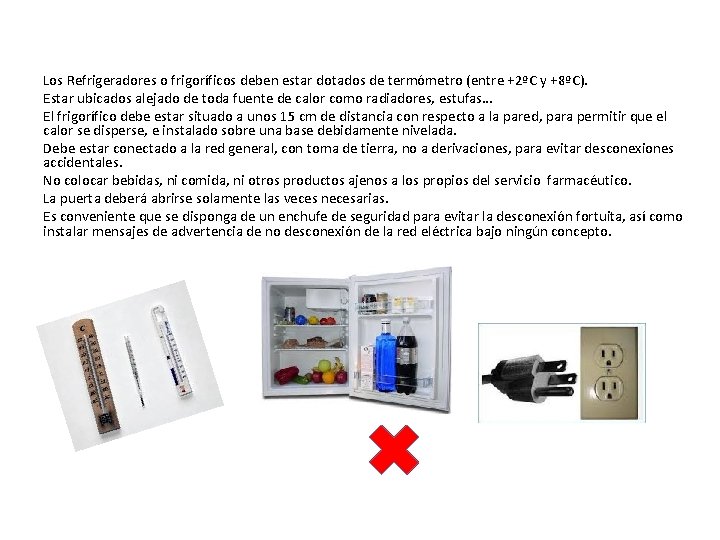 Los Refrigeradores o frigoríficos deben estar dotados de termómetro (entre +2ºC y +8ºC). Estar