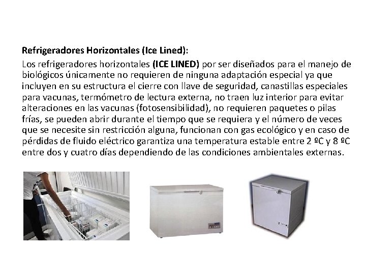 Refrigeradores Horizontales (Ice Lined): Los refrigeradores horizontales (ICE LINED) por ser diseñados para el