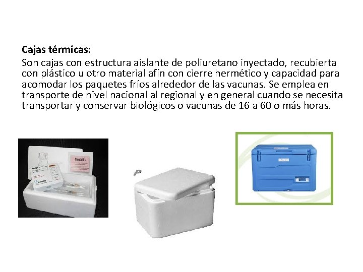 Cajas térmicas: Son cajas con estructura aislante de poliuretano inyectado, recubierta con plástico u