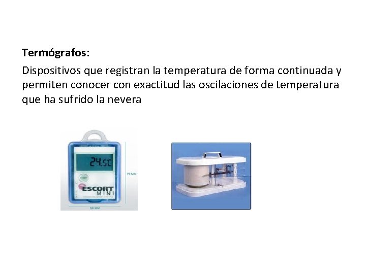 Termógrafos: Dispositivos que registran la temperatura de forma continuada y permiten conocer con exactitud