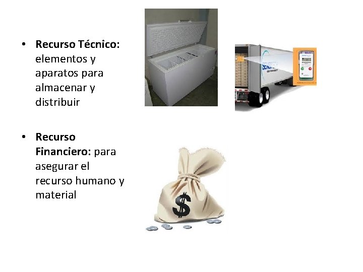  • Recurso Técnico: elementos y aparatos para almacenar y distribuir • Recurso Financiero: