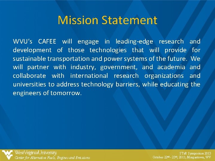 Mission Statement WVU’s CAFEE will engage in leading-edge research and development of those technologies Mission Statement WVU’s CAFEE will engage in leading-edge research and development of those technologies