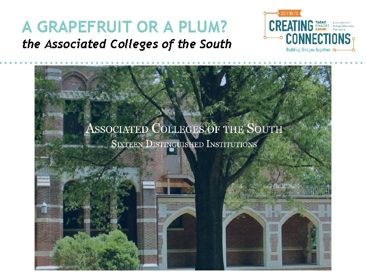 A GRAPEFRUIT OR A PLUM? the Associated Colleges of the South 