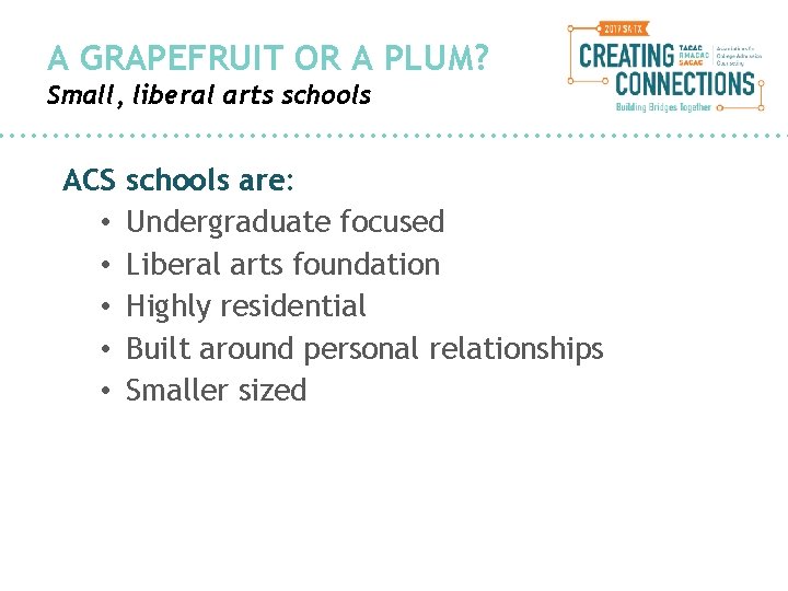A GRAPEFRUIT OR A PLUM? Small, liberal arts schools ACS • • • schools