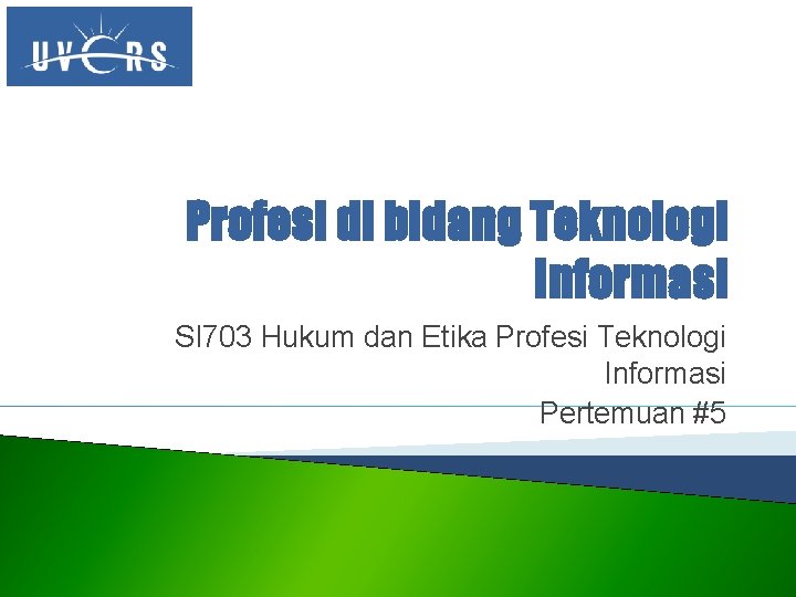 Profesi di bidang Teknologi Informasi SI 703 Hukum dan Etika Profesi Teknologi Informasi Pertemuan
