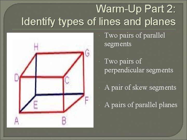 Warm-Up Part 2: Identify types of lines and planes Two pairs of parallel segments