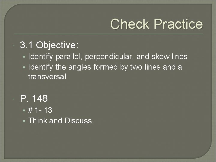 Check Practice 3. 1 Objective: • Identify parallel, perpendicular, and skew lines • Identify