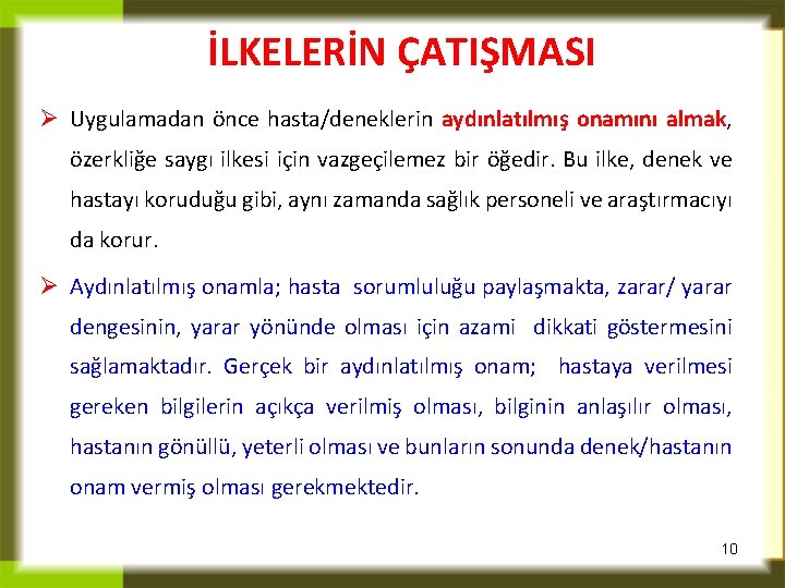 İLKELERİN ÇATIŞMASI Ø Uygulamadan önce hasta/deneklerin aydınlatılmış onamını almak, özerkliğe saygı ilkesi için vazgeçilemez