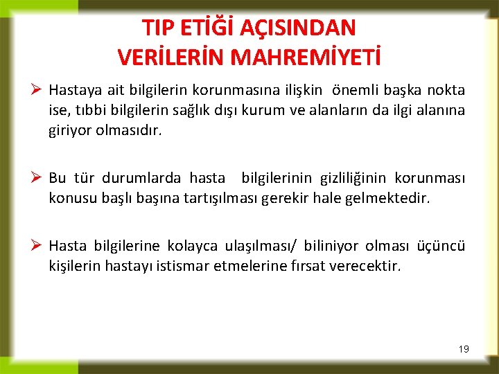 TIP ETİĞİ AÇISINDAN VERİLERİN MAHREMİYETİ Ø Hastaya ait bilgilerin korunmasına ilişkin önemli başka nokta