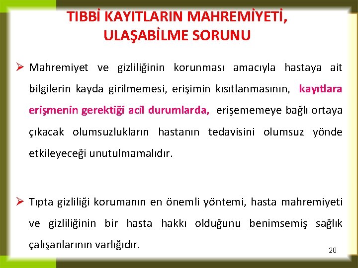 TIBBİ KAYITLARIN MAHREMİYETİ, ULAŞABİLME SORUNU Ø Mahremiyet ve gizliliğinin korunması amacıyla hastaya ait bilgilerin