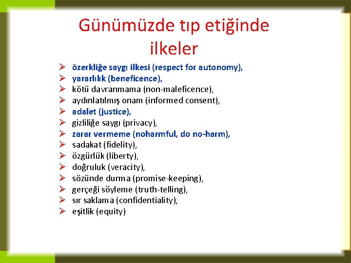 Günümüzde tıp etiğinde ilkeler Ø Ø Ø Ø özerkliğe saygı ilkesi (respect for autonomy),