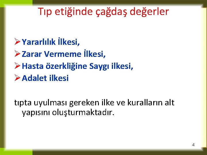 Tıp etiğinde çağdaş değerler Ø Yararlılık İlkesi, Ø Zarar Vermeme İlkesi, Ø Hasta özerkliğine