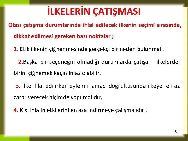 İLKELERİN ÇATIŞMASI Olası çatışma durumlarında ihlal edilecek ilkenin seçimi sırasında, dikkat edilmesi gereken bazı