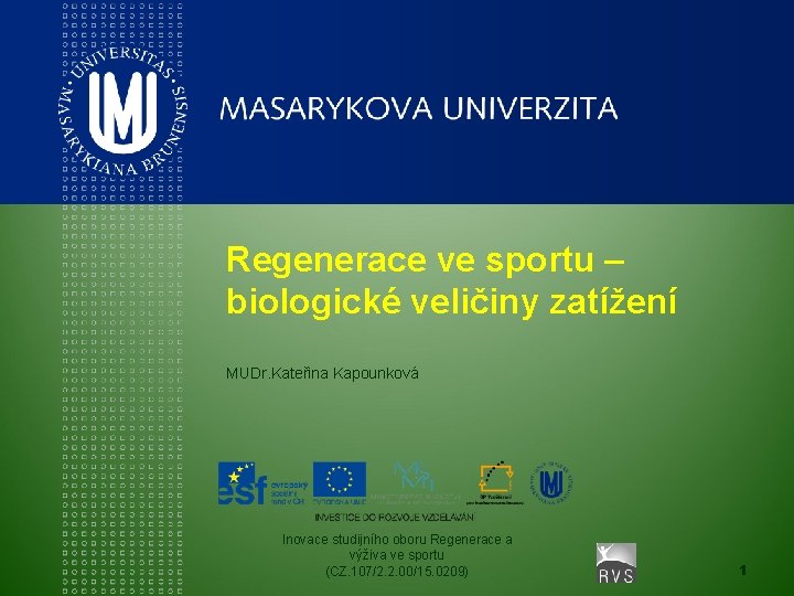 Regenerace ve sportu – biologické veličiny zatížení MUDr. Kateřina Kapounková Inovace studijního oboru Regenerace