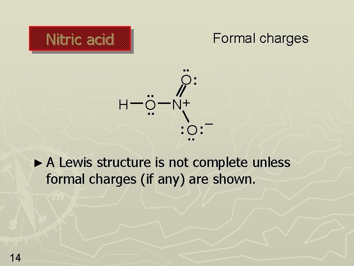 Nitric acid Formal charges H . . O: N+ : O. . ►A – Nitric acid Formal charges H . . O: N+ : O. . ►A –